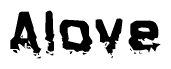 This nametag says Alove, and has a static looking effect at the bottom of the words. The words are in a stylized font.