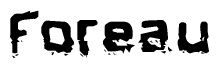 The image contains the word Foreau in a stylized font with a static looking effect at the bottom of the words