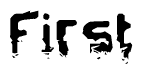 The image contains the word First in a stylized font with a static looking effect at the bottom of the words