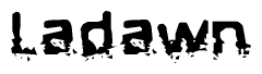 This nametag says Ladawn, and has a static looking effect at the bottom of the words. The words are in a stylized font.