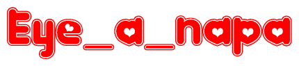 The image is a red and white graphic with the word Eye a napa written in a decorative script. Each letter in  is contained within its own outlined bubble-like shape. Inside each letter, there is a white heart symbol.