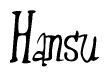 The image is a stylized text or script that reads 'Hansu' in a cursive or calligraphic font.