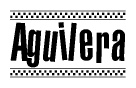 The image is a black and white clipart of the text Aguilera in a bold, italicized font. The text is bordered by a dotted line on the top and bottom, and there are checkered flags positioned at both ends of the text, usually associated with racing or finishing lines.