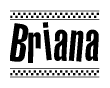 The image is a black and white clipart of the text Briana in a bold, italicized font. The text is bordered by a dotted line on the top and bottom, and there are checkered flags positioned at both ends of the text, usually associated with racing or finishing lines.