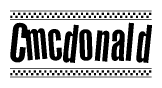 The image is a black and white clipart of the text Cmcdonald in a bold, italicized font. The text is bordered by a dotted line on the top and bottom, and there are checkered flags positioned at both ends of the text, usually associated with racing or finishing lines.