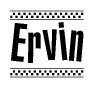 The image is a black and white clipart of the text Ervin in a bold, italicized font. The text is bordered by a dotted line on the top and bottom, and there are checkered flags positioned at both ends of the text, usually associated with racing or finishing lines.