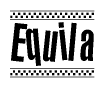 The image is a black and white clipart of the text Equila in a bold, italicized font. The text is bordered by a dotted line on the top and bottom, and there are checkered flags positioned at both ends of the text, usually associated with racing or finishing lines.
