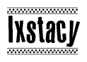 The image is a black and white clipart of the text Ixstacy in a bold, italicized font. The text is bordered by a dotted line on the top and bottom, and there are checkered flags positioned at both ends of the text, usually associated with racing or finishing lines.