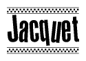 The clipart image displays the text Jacquet in a bold, stylized font. It is enclosed in a rectangular border with a checkerboard pattern running below and above the text, similar to a finish line in racing. 