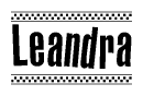 The image is a black and white clipart of the text Leandra in a bold, italicized font. The text is bordered by a dotted line on the top and bottom, and there are checkered flags positioned at both ends of the text, usually associated with racing or finishing lines.