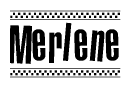 The image is a black and white clipart of the text Merlene in a bold, italicized font. The text is bordered by a dotted line on the top and bottom, and there are checkered flags positioned at both ends of the text, usually associated with racing or finishing lines.