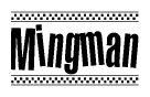 The image is a black and white clipart of the text Mingman in a bold, italicized font. The text is bordered by a dotted line on the top and bottom, and there are checkered flags positioned at both ends of the text, usually associated with racing or finishing lines.