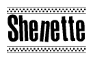 The image is a black and white clipart of the text Shenette in a bold, italicized font. The text is bordered by a dotted line on the top and bottom, and there are checkered flags positioned at both ends of the text, usually associated with racing or finishing lines.