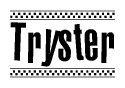 The clipart image displays the text Tryster in a bold, stylized font. It is enclosed in a rectangular border with a checkerboard pattern running below and above the text, similar to a finish line in racing. 