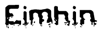 This nametag says Eimhin, and has a static looking effect at the bottom of the words. The words are in a stylized font.