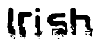 The image contains the word Irish in a stylized font with a static looking effect at the bottom of the words