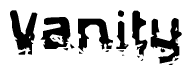 The image contains the word Vanity in a stylized font with a static looking effect at the bottom of the words