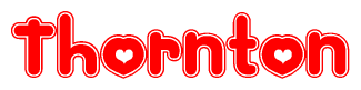 The image is a red and white graphic with the word Thornton written in a decorative script. Each letter in  is contained within its own outlined bubble-like shape. Inside each letter, there is a white heart symbol.