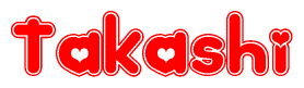 The image is a red and white graphic with the word Takashi written in a decorative script. Each letter in  is contained within its own outlined bubble-like shape. Inside each letter, there is a white heart symbol.