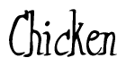 The image is a stylized text or script that reads 'Chicken' in a cursive or calligraphic font.