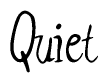 The image contains the word 'Quiet' written in a cursive, stylized font.