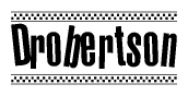 The image is a black and white clipart of the text Drobertson in a bold, italicized font. The text is bordered by a dotted line on the top and bottom, and there are checkered flags positioned at both ends of the text, usually associated with racing or finishing lines.
