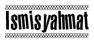 The clipart image displays the text Ismisyahmat in a bold, stylized font. It is enclosed in a rectangular border with a checkerboard pattern running below and above the text, similar to a finish line in racing. 