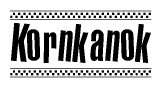 The image is a black and white clipart of the text Kornkanok in a bold, italicized font. The text is bordered by a dotted line on the top and bottom, and there are checkered flags positioned at both ends of the text, usually associated with racing or finishing lines.
