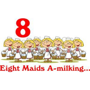 On the 8th day of Christmas my true love gave to me Eight Maids A milking